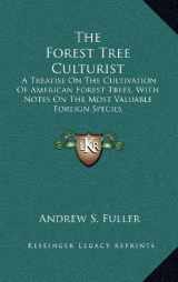 9781163537589-1163537586-The Forest Tree Culturist: A Treatise On The Cultivation Of American Forest Trees, With Notes On The Most Valuable Foreign Species