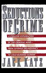 9780465076161-0465076165-Seductions Of Crime: Moral And Sensual Attractions In Doing Evil