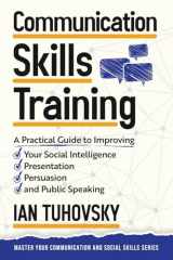 9781515031918-1515031918-Communication Skills: A Practical Guide to Improving Your Social Intelligence, Presentation, Persuasion and Public Speaking (Master Your Communication and Social Skills)