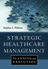 9781567936001-1567936008-Strategic Healthcare Management: Planning and Execution
