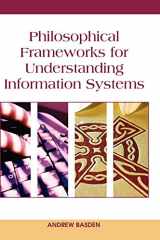 9781599040363-1599040360-Philosophical Frameworks for Understanding Information Systems