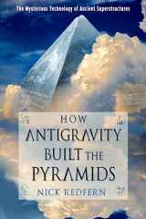 9781637480021-1637480024-How Antigravity Built the Pyramids: The Mysterious Technology of Ancient Superstructures