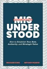 9781544526614-154452661X-Product Marketing Misunderstood: How to Establish Your Role, Authority, and Strategic Value