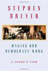 9780307269911-0307269914-Making Our Democracy Work: A Judge's View