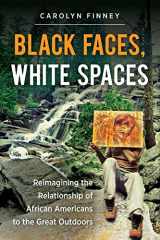 9781469614489-1469614480-Black Faces, White Spaces: Reimagining the Relationship of African Americans to the Great Outdoors