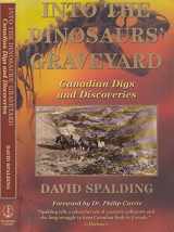 9780385257947-0385257945-Into The Dinosaurs' Graveyard: Canadian Digs And Discoveries