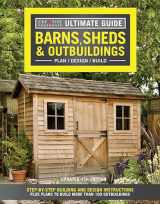 9781580117999-1580117996-Ultimate Guide: Barns, Sheds & Outbuildings, Updated 4th Edition, Plan/Design/Build: Step-by-Step Building and Design Instructions (Creative Homeowner) Catalog of Plans for More Than 100 Outbuildings