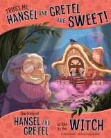 9781479586271-1479586277-Trust Me, Hansel and Gretel Are SWEET!: The Story of Hansel and Gretel as Told by the Witch (Other Side of the Story)