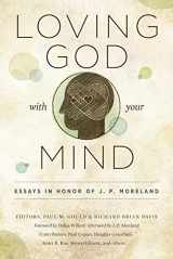 9780802410399-0802410391-Loving God with Your Mind: Essays in Honor of J. P. Moreland