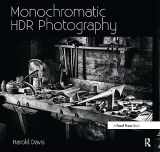 9780415831451-0415831458-Monochromatic HDR Photography: Shooting and Processing Black & White High Dynamic Range Photos