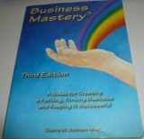 9780962126543-0962126543-Business Mastery : A Guide for Creating a Fulfilling, Thriving Business and Keeping It Successful