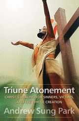 9780664233471-0664233473-Triune Atonement: Christ's Healing for Sinners, Victims, and the Whole Creation