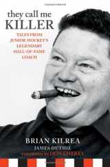 9781118096093-1118096096-They Call Me Killer: Tales from Junior Hockey's Legendary Hall-of-Fame Coach