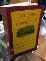 9780486221786-0486221784-Doctors on horseback;: Pioneers of American medicine