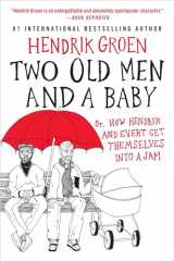 9781538753521-1538753529-Two Old Men and a Baby: Or, How Hendrik and Evert Get Themselves into a Jam (Hendrik Groen, 3)