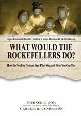 9780692635360-069263536X-What Would the Rockefellers Do?: How the Wealthy Get and Stay That Way ... And How You Can Too