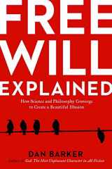 9781454927358-1454927356-Free Will Explained: How Science and Philosophy Converge to Create a Beautiful Illusion