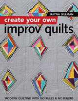 9781617454448-1617454443-Create Your Own Improv Quilts: Modern Quilting with No Rules & No Rulers