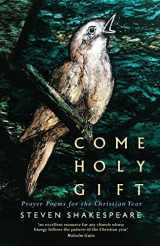 9781786224125-1786224127-Come Holy Gift: Prayer Poems for the Christian Year