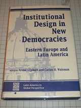 9780813321080-0813321085-Institutional Design In New Democracies: Eastern Europe And Latin America (Latin America in Global Perspective)