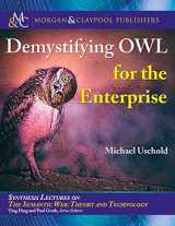 9781681732831-1681732831-Demystifying OWL for the Enterprise (Synthesis Lectures on Semantic Web: Theory and Technology, 17)