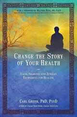 9781844097166-1844097161-Change the Story of Your Health: Using Shamanic and Jungian Techniques for Healing
