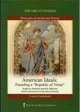9781565858985-1565858980-American Ideals : Founding a "Republic of Virtue", Lecture Transcript and Course Guidebook (The Great Courses: Teaching that Engages the Mind Series)