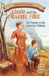 9781572493810-157249381X-Lizzie and the Prairie Fire: Girl Pioneer in the American Midwest (American Frontier Story)