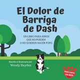 9781710694765-1710694769-El Dolor de Barriga de Dash: Un libro para niños que no pueden o no quieren hacer popo. (Spanish Edition)