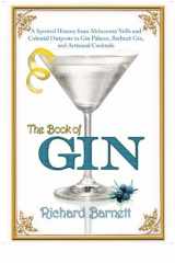 9780802120434-0802120431-The Book of Gin: A Spirited World History from Alchemists' Stills and Colonial Outposts to Gin Palaces, Bathtub Gin, and Artisanal Cocktails