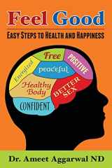 9781490310121-1490310126-Feel Good: Easy Steps to Health and Happiness