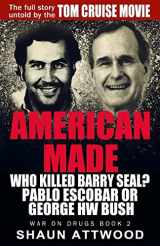 9781537637198-1537637193-American Made: Who Killed Barry Seal? Pablo Escobar or George HW Bush (War On Drugs)