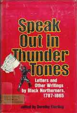 9780385019095-0385019092-Speak Out in Thunder Tones: Letters and Other Writings by Black Northerners, 1787-1865