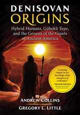 9781591432630-1591432634-Denisovan Origins: Hybrid Humans, Göbekli Tepe, and the Genesis of the Giants of Ancient America