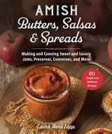 9781680995992-1680995995-Amish Butters, Salsas & Spreads: Making and Canning Sweet and Savory Jams, Preserves, Conserves, and More