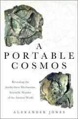 9780199739349-019973934X-A Portable Cosmos: Revealing the Antikythera Mechanism, Scientific Wonder of the Ancient World