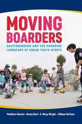 9781682260784-168226078X-Moving Boarders: Skateboarding and the Changing Landscape of Urban Youth Sports (Sport, Culture, and Society)