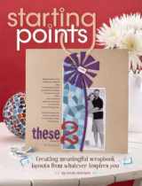 9781599630267-1599630265-Starting Points: Creating Meaningful Scrapbook Layouts from Whatever Inspires You