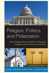 9781442223974-1442223979-Religion, Politics, and Polarization: How Religiopolitical Conflict Is Changing Congress and American Democracy