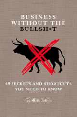 9781455574582-1455574589-Business Without the Bullsh*t: 49 Secrets and Shortcuts You Need to Know