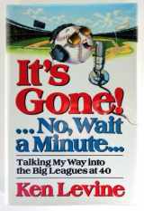 9780679420934-0679420932-It's Gone!... No, Wait a Minute . .: Talking My Way into the Big Leagues at 40