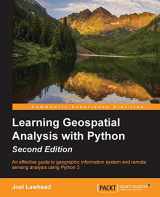9781783552429-1783552425-Learning Geospatial Analysis With Python: An Effective Guide to Geographic Information System and Remote Sensing Analysis Using Python 3