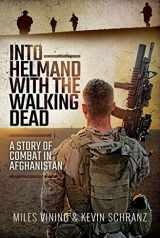 9781399007931-1399007939-Into Helmand with the Walking Dead: A Story of Combat in Afghanistan