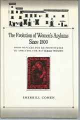 9780195051643-0195051645-The Evolution of Women's Asylums Since 1500: From Refuges for Ex-Prostitutes to Shelters for Battered Women (Studies in the History of Sexuality)