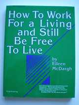 9780962319006-0962319007-How to Work for a Living and Still Be Free to Live