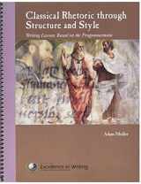 9780977986088-097798608X-Classical Rhetoric through Structure and Style : Writing Lessons based on the Progymnasmata