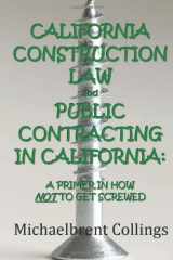 9781463512903-1463512902-California Construction Law and Public Contracting in California: A Primer in how NOT to get Screwed