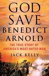 9781250281951-1250281954-God Save Benedict Arnold: The True Story of America's Most Hated Man