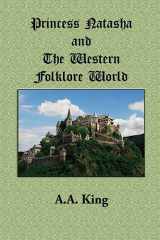 9781511499620-1511499621-Princess Natasha and The Western Folklore World: A Novella by A.A. King