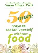 9781626252523-1626252521-50 More Ways to Soothe Yourself Without Food: Mindfulness Strategies to Cope with Stress and End Emotional Eating
